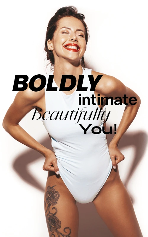 Boldly intimate, beautifully you!