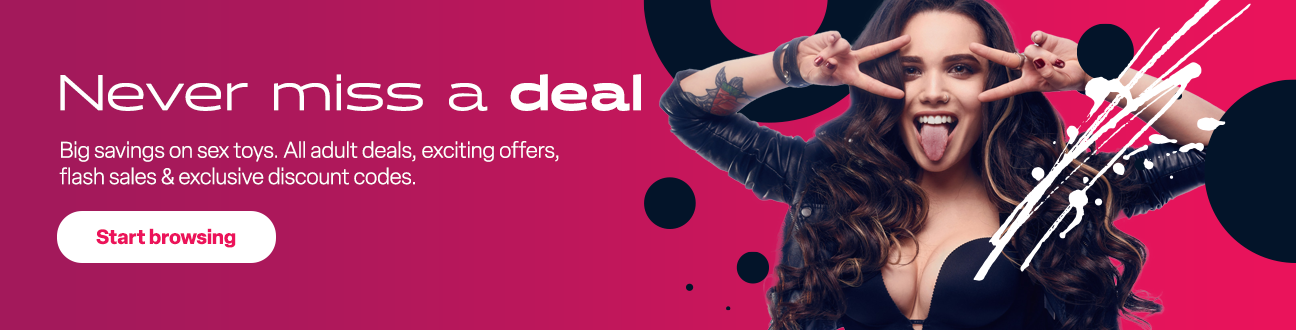 Never miss a deal, Big savings on sex toys. All adult deals, exciting offers, flash sales & exclusive discount codes. Start browsing